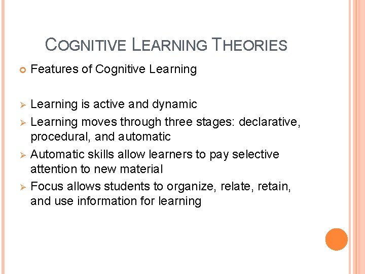 COGNITIVE LEARNING THEORIES Features of Cognitive Learning Ø Learning is active and dynamic Learning