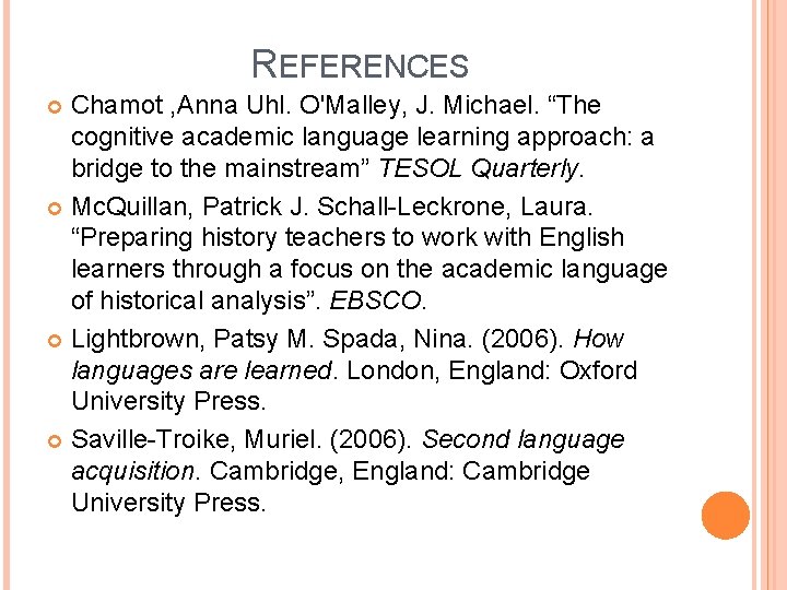REFERENCES Chamot , Anna Uhl. O'Malley, J. Michael. “The cognitive academic language learning approach:
