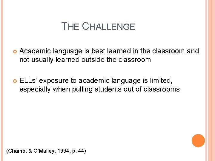 THE CHALLENGE Academic language is best learned in the classroom and not usually learned
