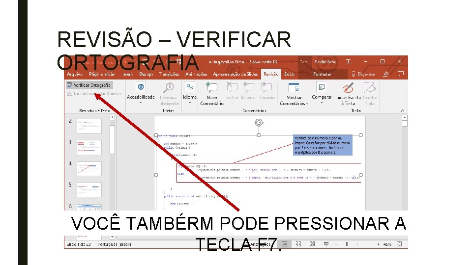 REVISÃO – VERIFICAR ORTOGRAFIA VOCÊ TAMBÉRM PODE PRESSIONAR A TECLA F 7. 