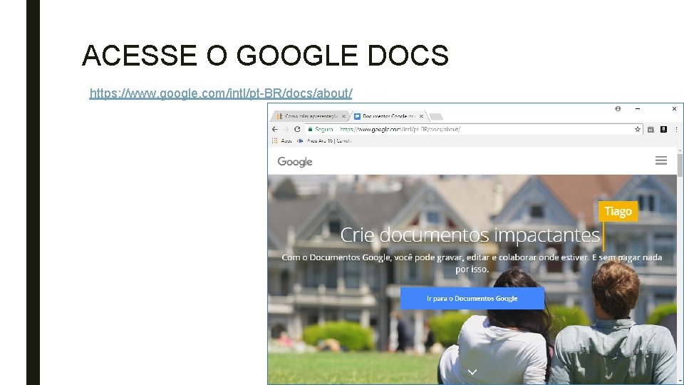 ACESSE O GOOGLE DOCS https: //www. google. com/intl/pt-BR/docs/about/ 