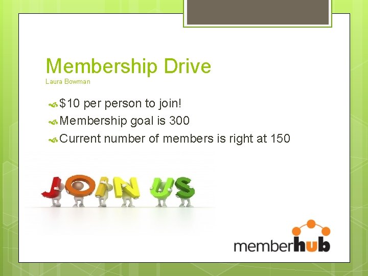 Membership Drive Laura Bowman $10 person to join! Membership goal is 300 Current number