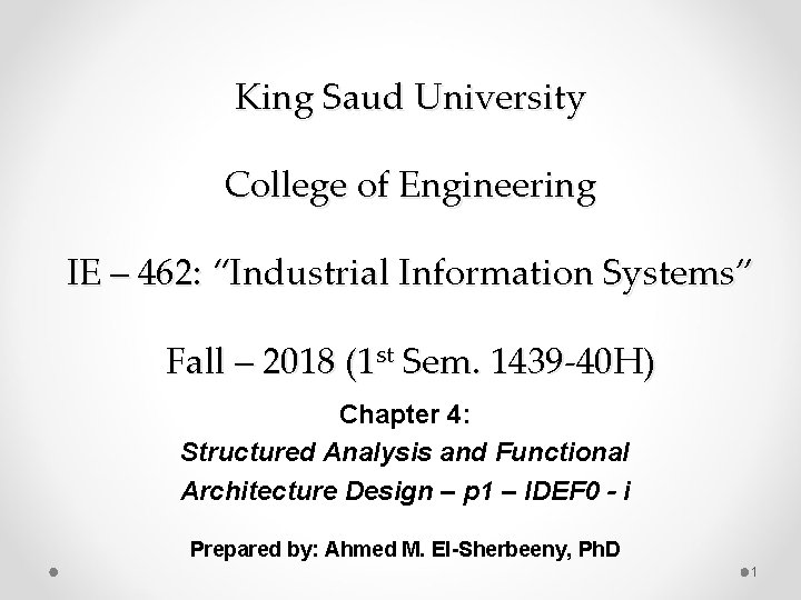 King Saud University College of Engineering IE – 462: “Industrial Information Systems” Fall –