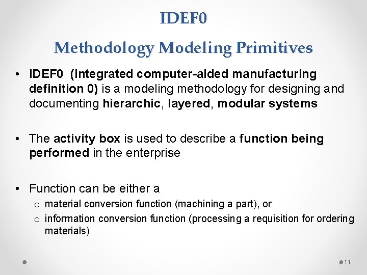 IDEF 0 Methodology Modeling Primitives • IDEF 0 (integrated computer-aided manufacturing definition 0) is