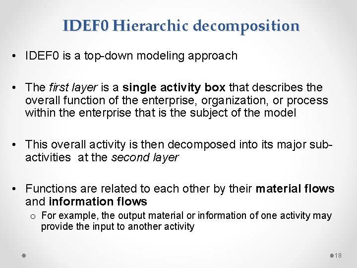 IDEF 0 Hierarchic decomposition • IDEF 0 is a top-down modeling approach • The