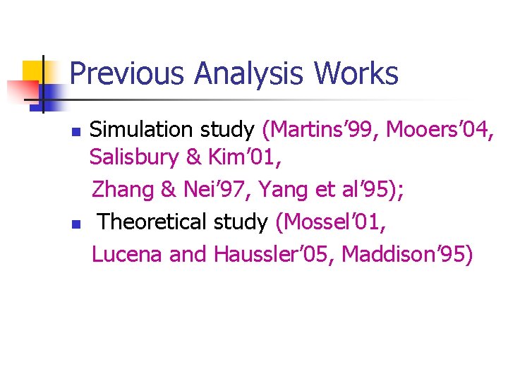 Previous Analysis Works n n Simulation study (Martins’ 99, Mooers’ 04, Salisbury & Kim’