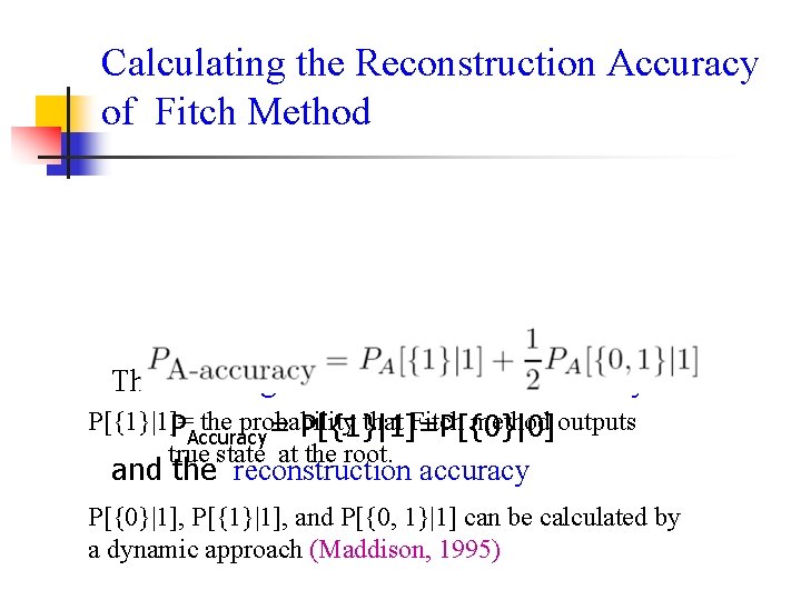 Calculating the Reconstruction Accuracy of Fitch Method The unambiguous reconstruction accuracy: P[{1}|1]= the probability