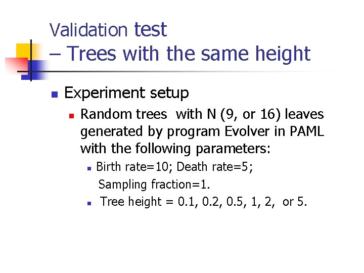 Validation test – Trees with the same height n Experiment setup n Random trees