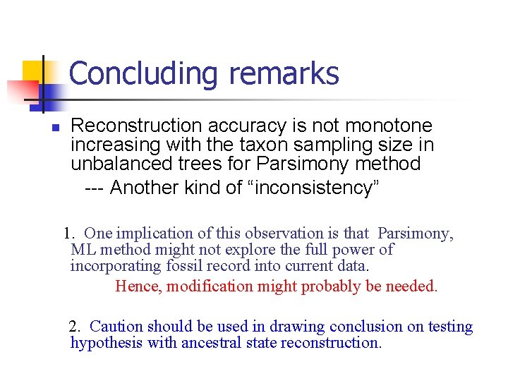 Concluding remarks n Reconstruction accuracy is not monotone increasing with the taxon sampling size