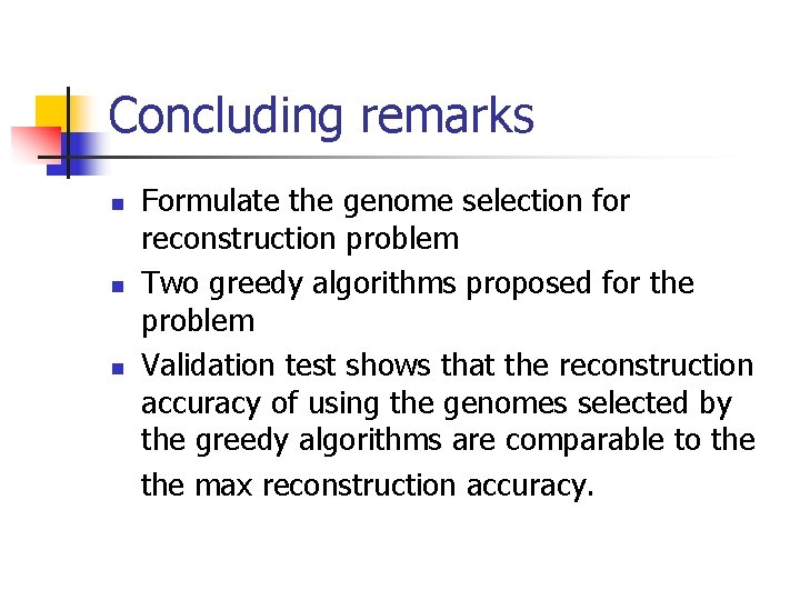 Concluding remarks n n n Formulate the genome selection for reconstruction problem Two greedy