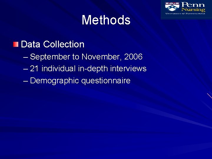 Methods Data Collection – September to November, 2006 – 21 individual in-depth interviews –