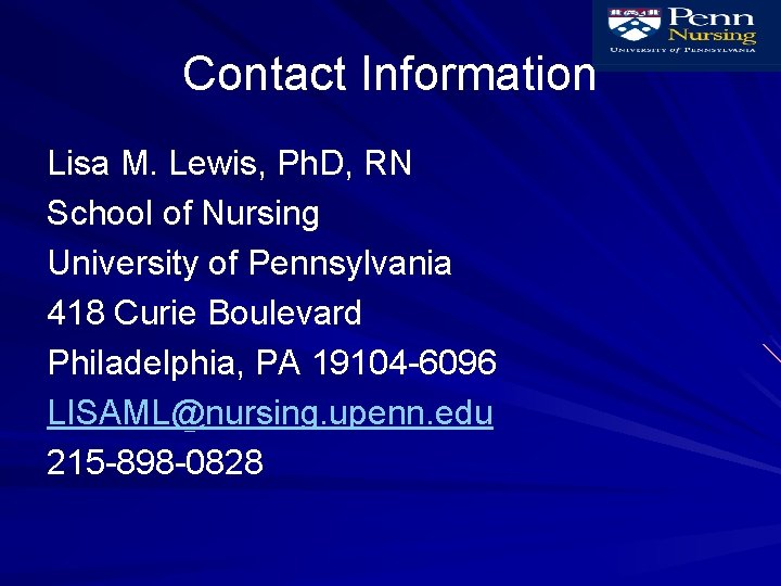 Contact Information Lisa M. Lewis, Ph. D, RN School of Nursing University of Pennsylvania