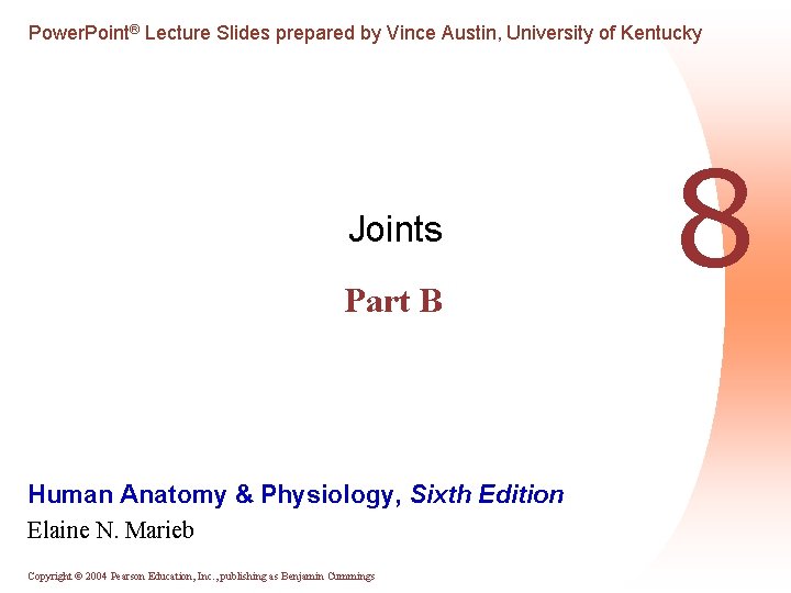 Power. Point® Lecture Slides prepared by Vince Austin, University of Kentucky Joints Part B