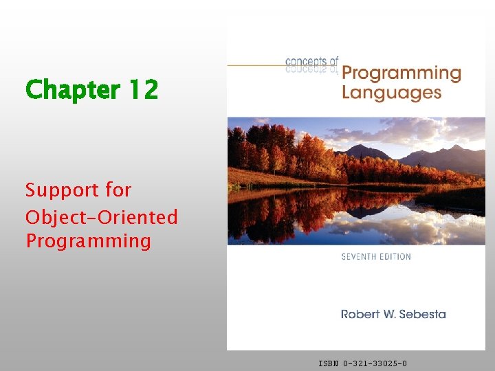 Chapter 12 Support for Object-Oriented Programming ISBN 0 -321 -33025 -0 