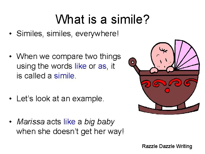 What is a simile? • Similes, similes, everywhere! • When we compare two things