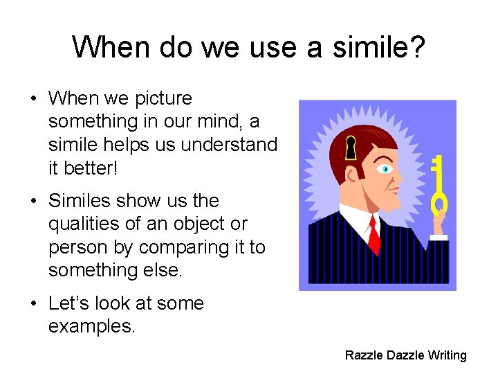When do we use a simile? • When we picture something in our mind,