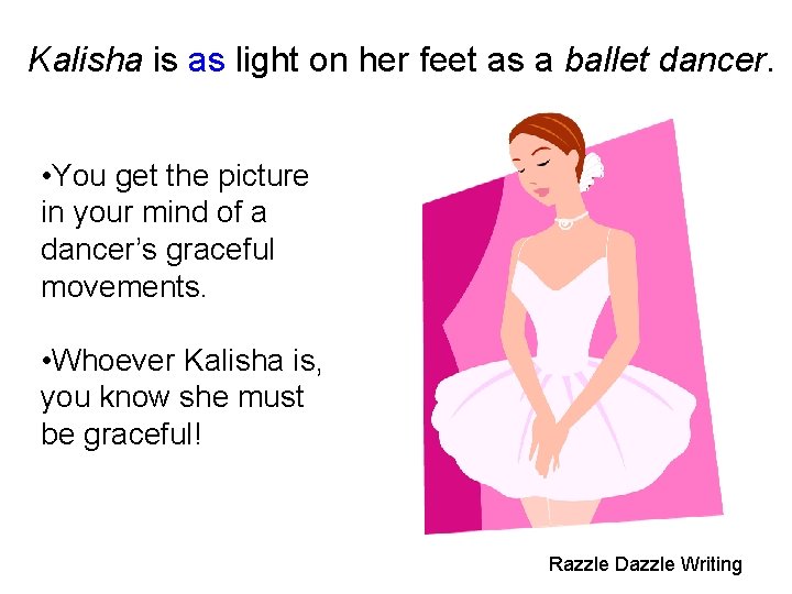Kalisha is as light on her feet as a ballet dancer. • You get