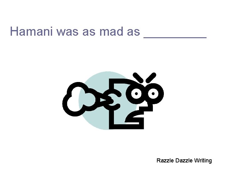 Hamani was as mad as _____ Razzle Dazzle Writing 