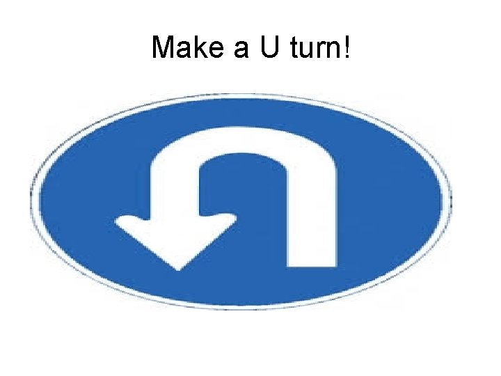 Make a U turn! 