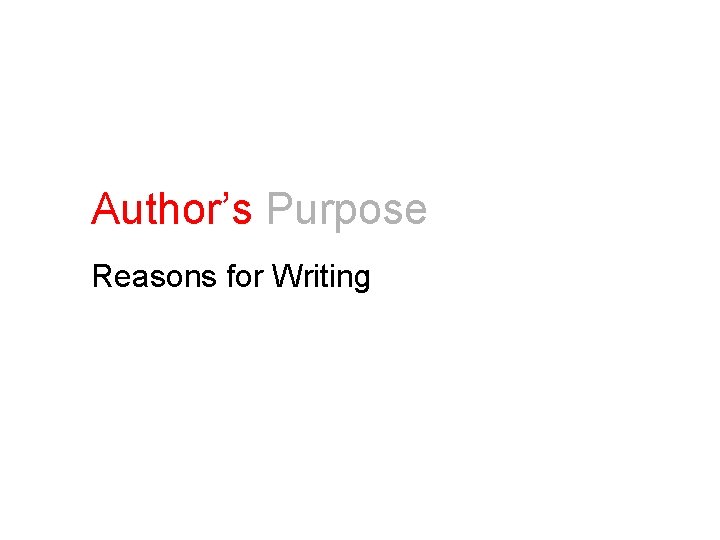 Author’s Purpose Reasons for Writing 