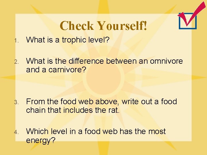 Check Yourself! 1. What is a trophic level? 2. What is the difference between