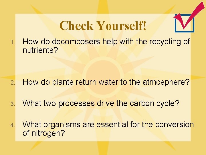 Check Yourself! 1. How do decomposers help with the recycling of nutrients? 2. How