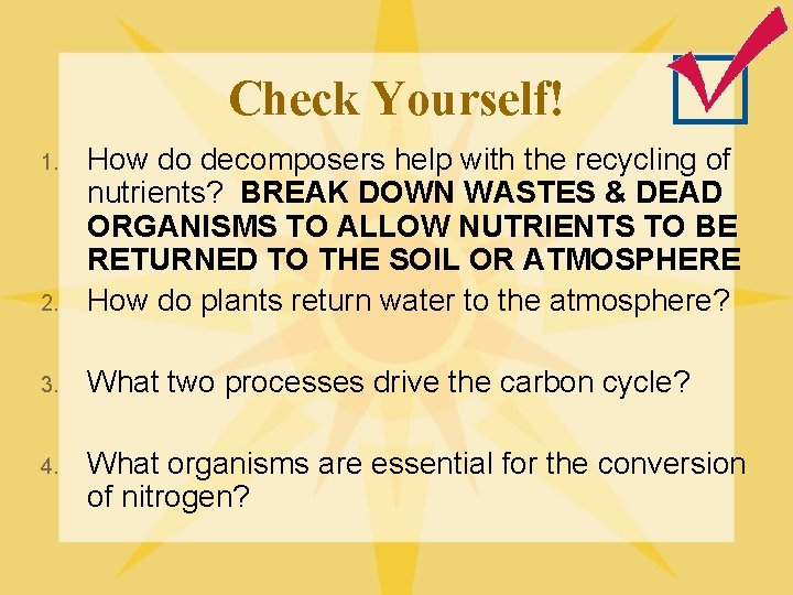 Check Yourself! 2. How do decomposers help with the recycling of nutrients? BREAK DOWN