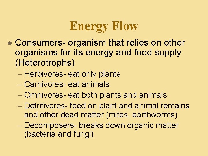 Energy Flow l Consumers- organism that relies on other organisms for its energy and