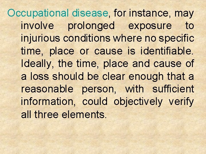 Occupational disease, for instance, may involve prolonged exposure to injurious conditions where no specific