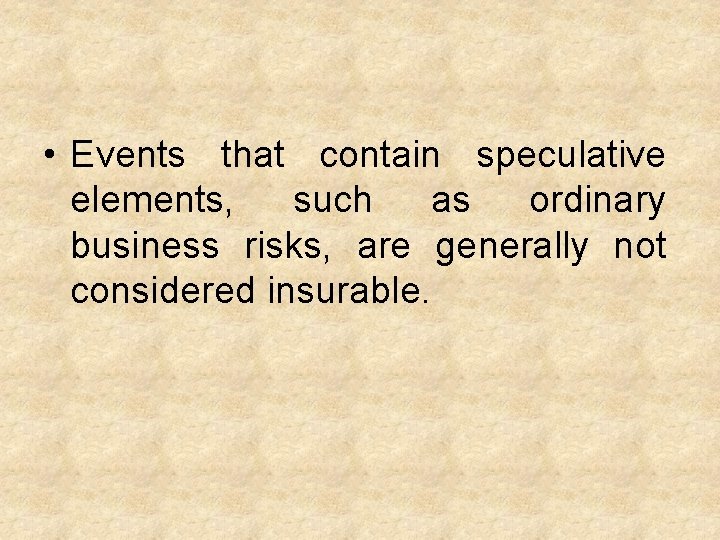  • Events that contain speculative elements, such as ordinary business risks, are generally