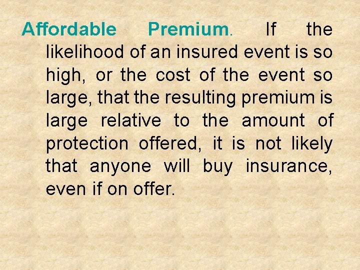 Affordable Premium. If the likelihood of an insured event is so high, or the