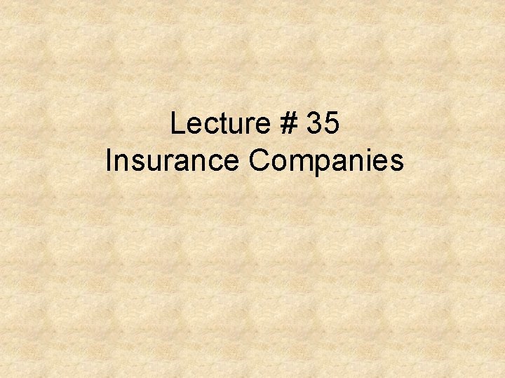 Lecture # 35 Insurance Companies 