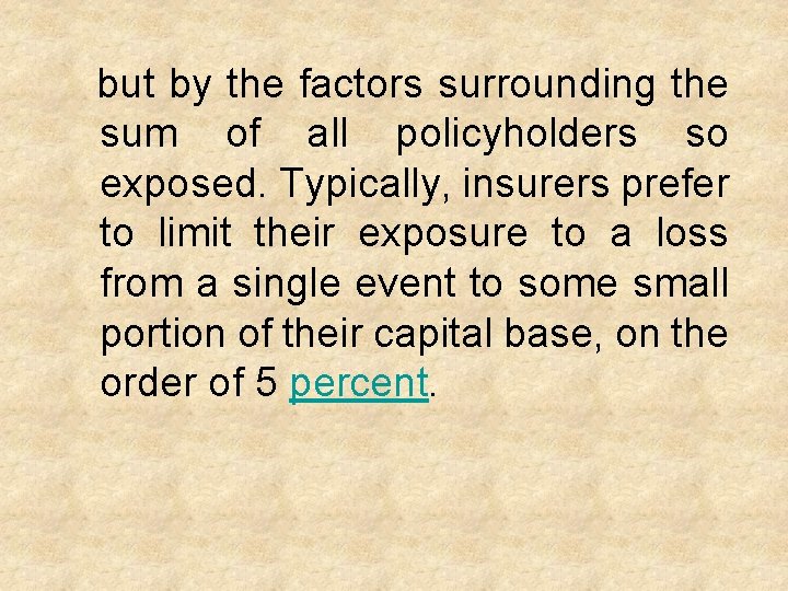 but by the factors surrounding the sum of all policyholders so exposed. Typically, insurers