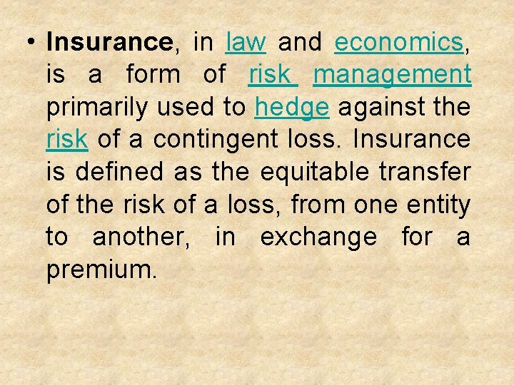  • Insurance, in law and economics, is a form of risk management primarily