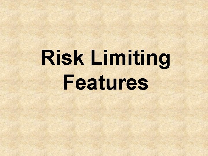 Risk Limiting Features 