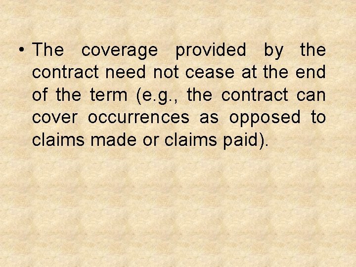  • The coverage provided by the contract need not cease at the end