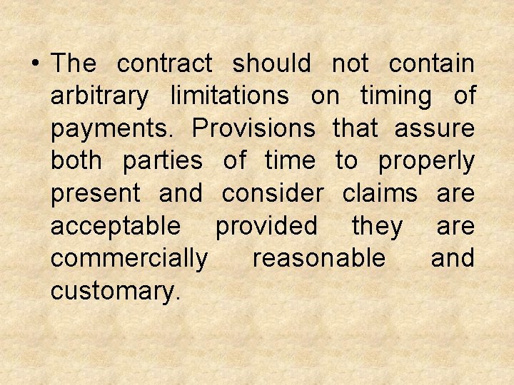  • The contract should not contain arbitrary limitations on timing of payments. Provisions