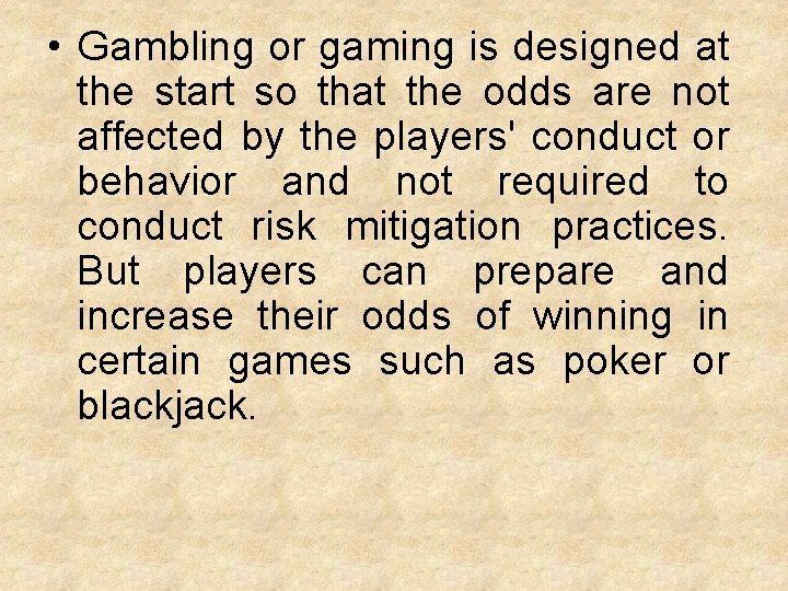  • Gambling or gaming is designed at the start so that the odds