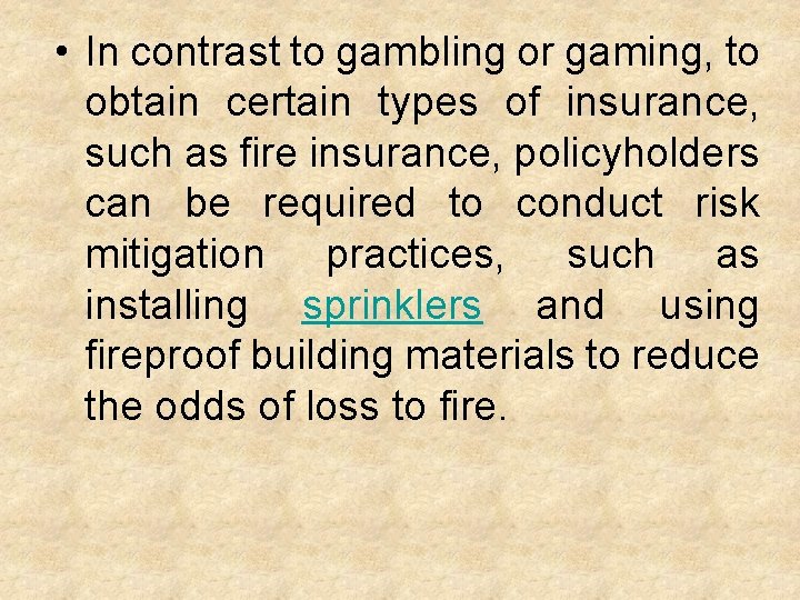  • In contrast to gambling or gaming, to obtain certain types of insurance,