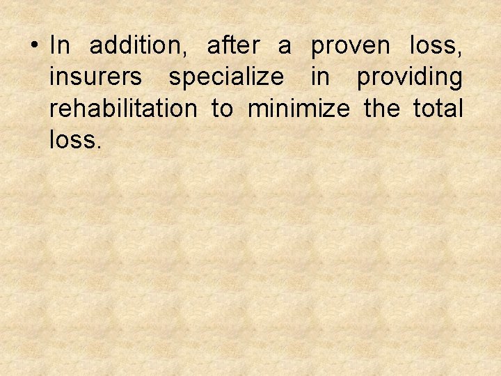  • In addition, after a proven loss, insurers specialize in providing rehabilitation to