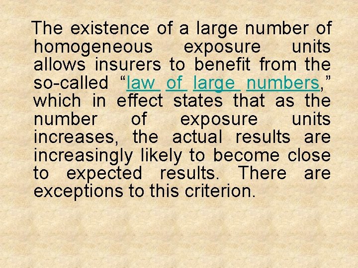 The existence of a large number of homogeneous exposure units allows insurers to benefit