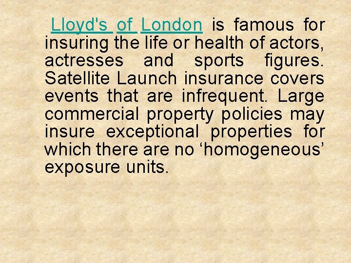 Lloyd's of London is famous for insuring the life or health of actors, actresses