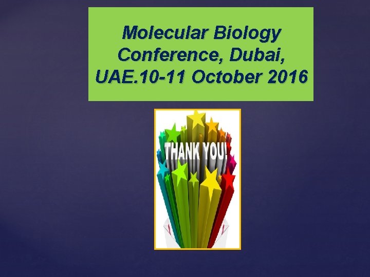 Molecular Biology Conference, Dubai, UAE. 10 -11 October 2016 