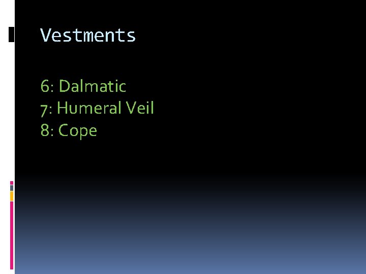 Vestments 6: Dalmatic 7: Humeral Veil 8: Cope 