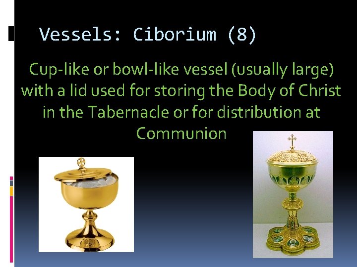 Vessels: Ciborium (8) Cup-like or bowl-like vessel (usually large) with a lid used for