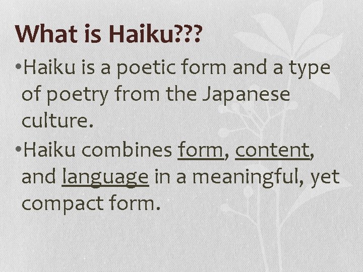 What is Haiku? ? ? • Haiku is a poetic form and a type