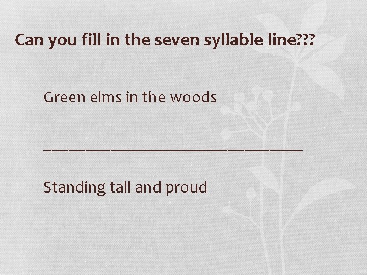 Can you fill in the seven syllable line? ? ? Green elms in the