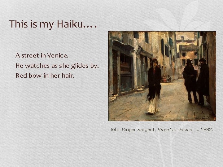 This is my Haiku…. A street in Venice. He watches as she glides by.