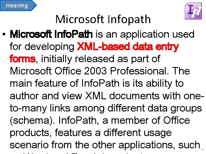 meaning Microsoft Infopath • Microsoft Info. Path is an application used for developing XML-based