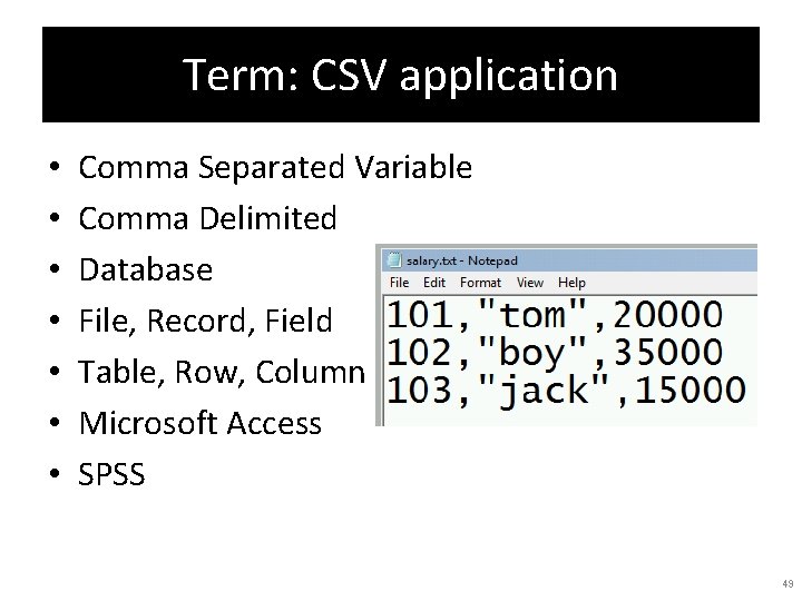 Term: CSV application • • Comma Separated Variable Comma Delimited Database File, Record, Field